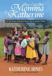 book They Call Me Momma Katherine: How One Woman's Brokenness Became Hope for Uganda's Children