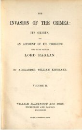 book The Invasion of the Crimea: Its Origin and an Account of its Progress Down to the Death of Lord Raglan