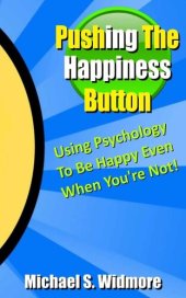 book Pushing the Happiness Button: Using Psychology To Be Happy Even When You're Not