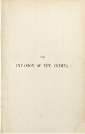 book The Invasion of the Crimea: Its Origin and an Account of its Progress Down to the Death of Lord Raglan