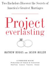 book Project Everlasting: Two Bachelors Discover the Secrets of America's Greatest Marriages