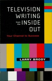 book Television Writing from the Inside Out: Your Channel to Success