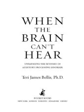 book When the Brain Can't Hear: Unraveling the Mystery of Auditory Processing Disorder