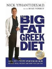 book My Big Fat Greek Diet: How a 467-Pound Physician Hit His Ideal Weight and How You Can Too