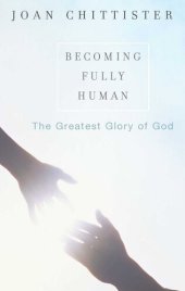 book Becoming Fully Human: The Greatest Glory of God