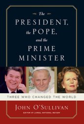 book The President, the Pope, And the Prime Minister: Three Who Changed the World