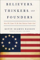 book Believers, Thinkers, and Founders: How We Came to Be One Nation Under God