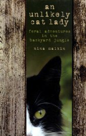 book Unlikely Cat Lady: Feral Adventures in the Backyard Jungle