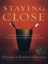 book Staying Close: Stopping the Natural Drift Toward Isolation in Marriage