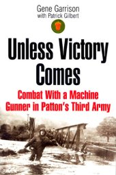 book Unless Victory Comes: Combat With a Machine Gunner in Patton's Third Army