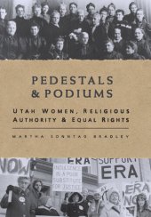 book Pedestals and Podiums: Utah Women, Religious Authority, and Equal Rights