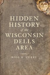 book Hidden History of the Wisconsin Dells Area
