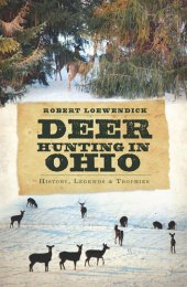 book Deer Hunting in Ohio: History, Legends and Trophies