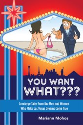 book You Want WHAT??? Concierge Tales from the Men and Women who Make Las Vegas Dreams Come True