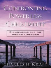 book Confronting Powerless Christianity: Evangelicals and the Missing Dimension