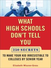 book What High Schools Don't Tell You: 300+ Secrets to Make Your Kid Irresistible to Colleges by Senior Year