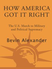 book How America Got It Right: The U. S. March to Military and Political Supremacy