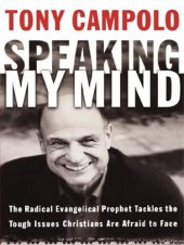 book Speaking My Mind: The Radical Evangelical Prophet Tackles the Tough Issues Christians Are Afraid to Face