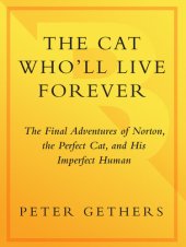 book The Cat Who'll Live Forever: The Final Adventures of Norton, the Perfect Cat, and His Imperfect Human