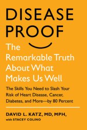 book Disease-Proof: Slash Your Risk of Heart Disease, Cancer, Diabetes, and More--by 80 Percent