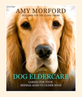 book Dog Eldercare: Caring for Your Middle Aged to Older Dog