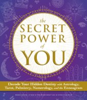 book The Secret Power of You: Decode Your Hidden Destiny with Astrology, Tarot, Palmistry, Numerology, and the Enneagram