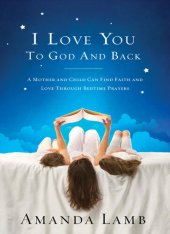 book I Love You to God and Back: A Mother and Child Can Find Faith and Love Through Bedtime Prayers