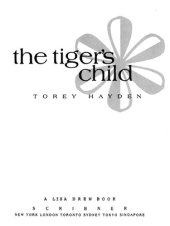 book Tiger's Child: The Story of a Gifted, Troubled Child and the Teacher Whoe Refused to Give up on Her