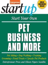 book Start Your Own Pet Business and More: Pet Sitting, Dog Walking, Training, Grooming, Food/Treats, Upscale Pet Products