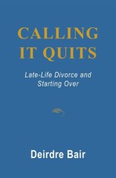 book Calling It Quits: Late Life Divorce and Starting Over