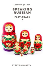 book Speaking Russian Fast-Track 2: Lesson Notes. Lessons 51-100.