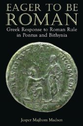 book Eager to Be Roman: Greek Response to Roman Rule in Pontus and Bithynia