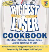 book The Biggest Loser Cookbook: More Than 125 Healthy, Delicious Recipes Adapted from Nbc's Hit Show