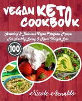 book Vegan Keto Cookbook: 100 Amazing & Delicious Vegan Ketogenic Recipes For Healthy Living & Rapid Weight Loss