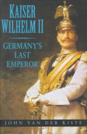 book Kaiser Wilhelm II: Germany's Last Emperor