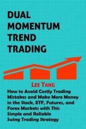 book Dual Momentum Trend Trading: How to Avoid Costly Trading Mistakes and Make More Money in the Stock, ETF, Futures, and Forex Markets with This Simple and Reliable Swing Trading Strategy