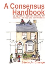 book A Consensus Handbook: Co-operative decision making for activists, co-ops and communities