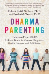 book Dharma Parenting: Understand Your Child's Brilliant Brain for Greater Happiness, Health, Success, and Fulfillment