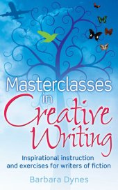 book Masterclasses in Creative Writing: Inspirational instruction and exercises for writers of fiction