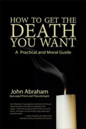 book How to Get the Death You Want: A Practical and Moral Guide