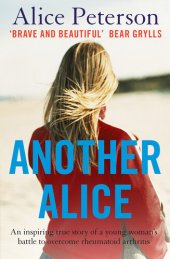 book Another Alice: An Inspiring True Story of a Young Woman's Battle to Overcome Rheumatoid Arthiritis