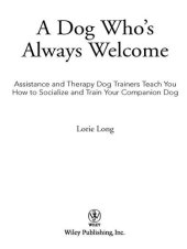 book A Dog Who's Always Welcome: Assistance and Therapy Dog Trainers Teach You How to Socialize and Train Your Companion Dog