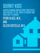 book Quirky Kids: Understanding and Helping Your Child Who Doesn't Fit In--When to Worry and When Not to Worry