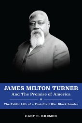 book James Milton Turner and the Promise of America: The Public Life of a Post-Civil War Black Leader