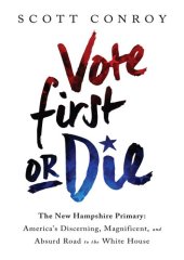 book Vote First or Die: The New Hampshire Primary: America's Discerning, Magnificent, and Absurd Road to the White House