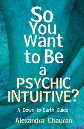 book So You Want to Be a Psychic Intuitive?: A Down-To-Earth Guide