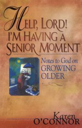 book Help, Lord! I'm Having a Senior Moment: Notes to God on Growing Older