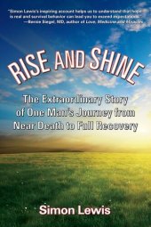 book Rise and Shine: The Extraordinary Story of One Man's Journey from Near Death to Full Recovery