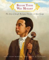 book Before There Was Mozart: The Story of Joseph Boulogne, Chevalier de Saint-George