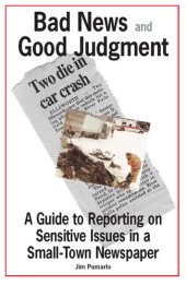 book Bad News and Good Judgment: A Guide to Reporting on Sensitive Issues in a Small-Town Newspaper